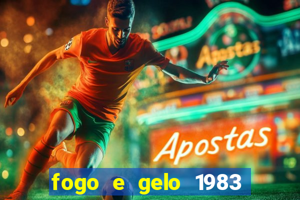 fogo e gelo 1983 dublado download